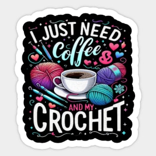 Funny Cute Crochet I Just Need Coffee and My Crochet Sticker